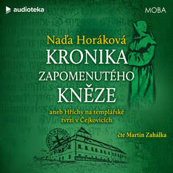 Audiokniha Kronika zapomenutého kněze aneb hříchy na templářské tvrzi v Čejkovicích - Naďa Horáková - Martin Zahálka