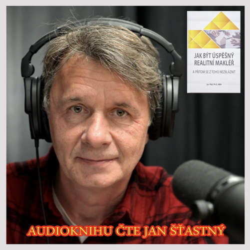 Audiokniha Jak být úspěšný realitní makléř a přitom se z toho nezbláznit - Ing. Jan Píbil, PhD, MBA - Jan Šťastný