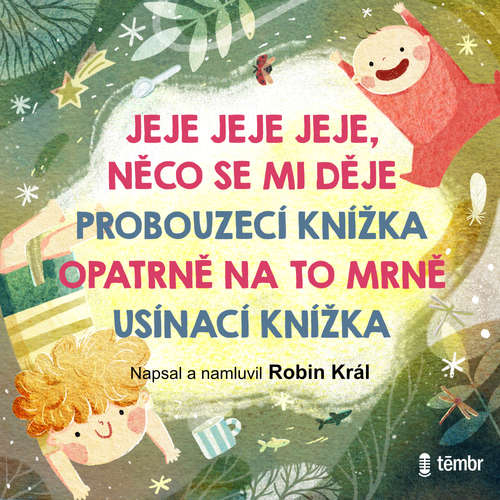 Audiokniha JEJE JEJE JEJE, NĚCO SE MI DĚJE + PROBOUZECÍ KNÍŽKA + OPATRNĚ NA TO MRNĚ + USÍNACÍ KNÍŽKA - Robin Král - Robin Král