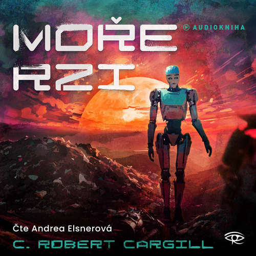 Audiokniha Moře rzi - C. Robert Cargill - Andrea Elsnerová