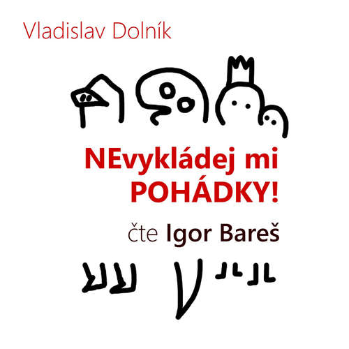 Audiokniha Nevykládej mi pohádky - Vladislav Dolník - Igor Bareš