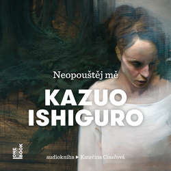 Audiokniha Neopouštěj mě - Kazuo Ishiguro - Kateřina Císařová