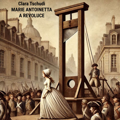 Audiokniha Marie Antoinetta a revoluce - Clara Tschudi - Vladimír Vokál