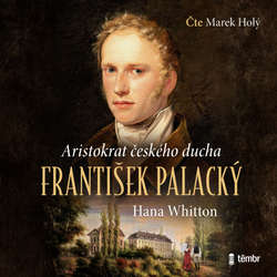 Audiokniha František Palacký - Aristokrat českého ducha - Hana Whitton - Marek Holý