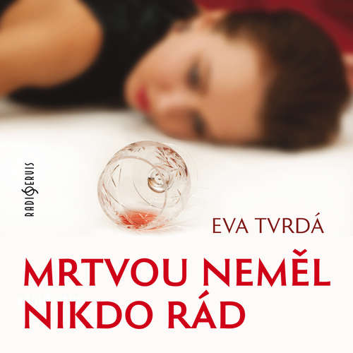 Audiokniha Mrtvou neměl nikdo rád - Eva Tvrdá - Alena Sasínová-Polarczyk