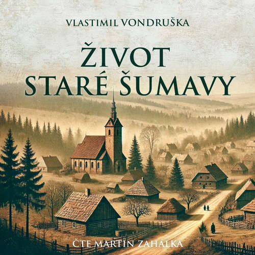Audiokniha Život staré Šumavy - Vlastimil Vondruška - Martin Zahálka