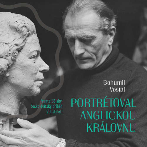 Audiokniha Portrétoval anglickou královnu - Bohumil Vostal - Tomáš Černý