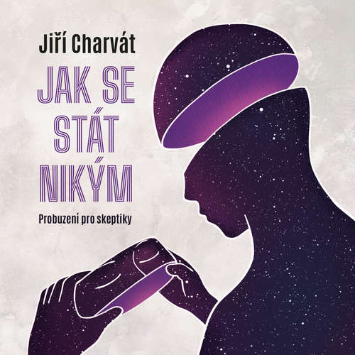 Audiokniha Jak se stát nikým: Probuzení pro skeptiky - Jiří Charvát - Jiří Charvát