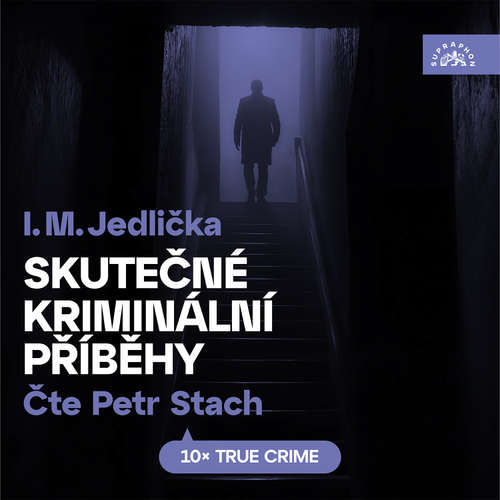 Audiokniha Skutečné kriminální příběhy - I. M. Jedlička - Petr Stach