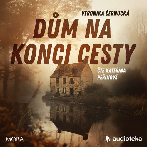 Audiokniha Dům na konci cesty - Veronika Černucká - Kateřina Peřinová