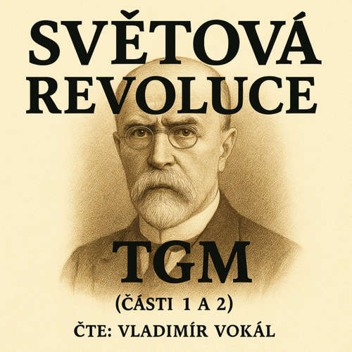 Audiokniha Světová revoluce - části 1 a 2 - Tomáš Garrigue Masaryk - Vladimír Vokál