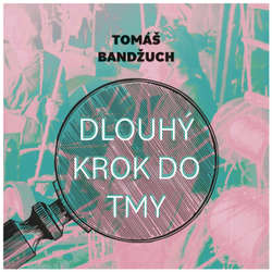 Audiokniha Dlouhý krok do tmy - Tomáš Bandžuch - Pavel Batěk
