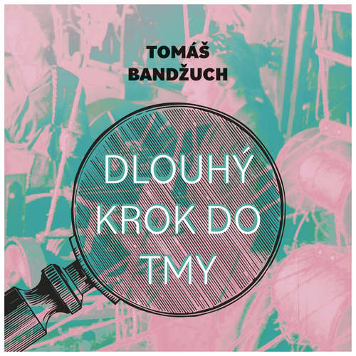 Audiokniha Dlouhý krok do tmy - Tomáš Bandžuch - Pavel Batěk