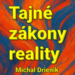 Audiokniha Tajné Zákony Reality - Michal Drienik - Michal Drienik