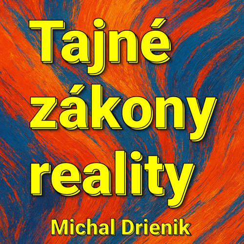 Audiokniha Tajné Zákony Reality - Michal Drienik - Michal Drienik