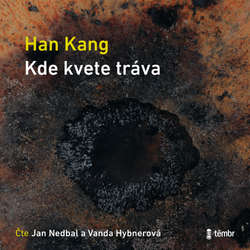 Audiokniha Kde kvete tráva - Han Kang - Vanda Hybnerová