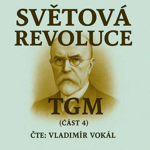 Audiokniha Světová revoluce – část 4: Na Západě - Tomáš Garrigue Masaryk - Vladimír Vokál