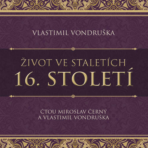 Audiokniha Život ve staletích - 16. století - Vlastimil Vondruška - Miroslav Černý