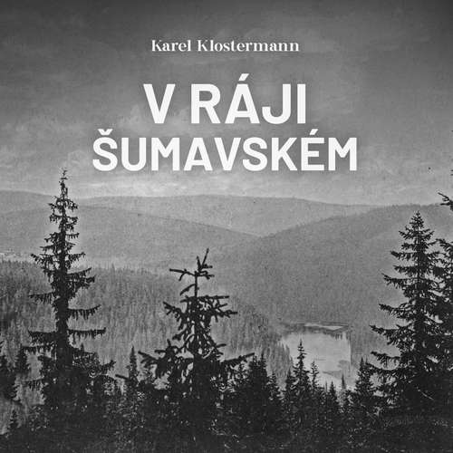 Audiokniha V ráji šumavském - Karel Klostermann - Ivan Řezáč