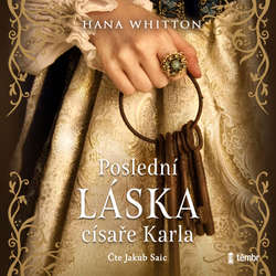 Audiokniha Poslední láska císaře Karla - Hana Whitton - Jakub Saic
