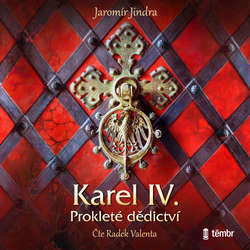Audiokniha Karel IV. – Prokleté dědictví - Jaromír Jindra - Radek Valenta