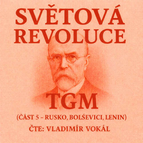 Audiokniha Světová revoluce – část 5 - Tomáš Garrigue Masaryk - Vladimír Vokál