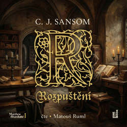 Audiokniha Rozpuštění - C. J. Sansom - Matouš Ruml