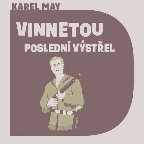 Audiokniha Vinnetou – Poslední výstřel - Karel May - Pavel Soukup