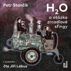 Audiokniha H2O a otázka zrcadlové sfingy - Petr Stančík - Jiří Lábus
