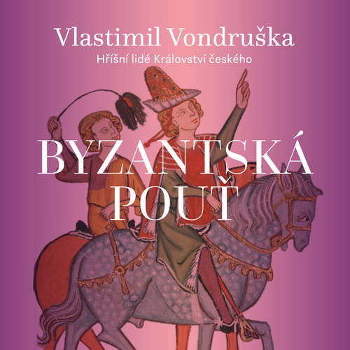 Audiokniha Byzantská pouť - Vlastimil Vondruška - Martin Zahálka