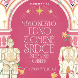 Audiokniha Bylo nebylo jedno zlomené srdce - Stephanie Garber - Sabina Rojková