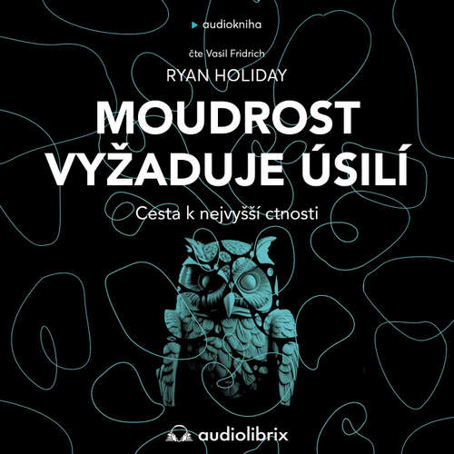 Audiokniha Moudrost vyžaduje úsilí - Ryan Holiday - Vasil Fridrich