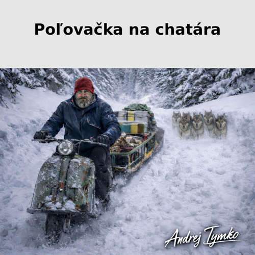 Audiokniha Poľovačka na chatára - Andrej Tymko - Lukáš