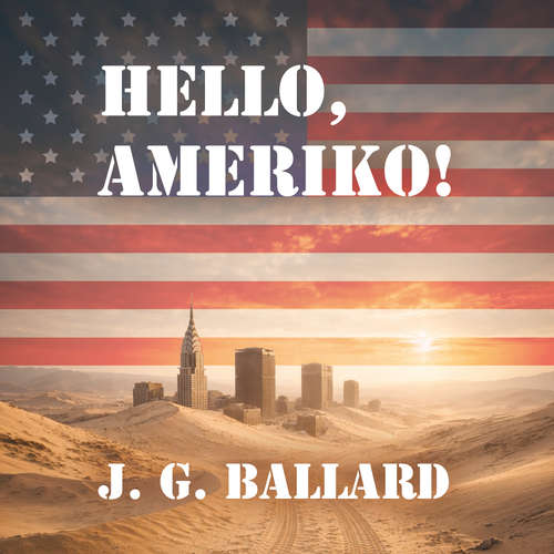 Hello, Ameriko! - J. G. Ballard