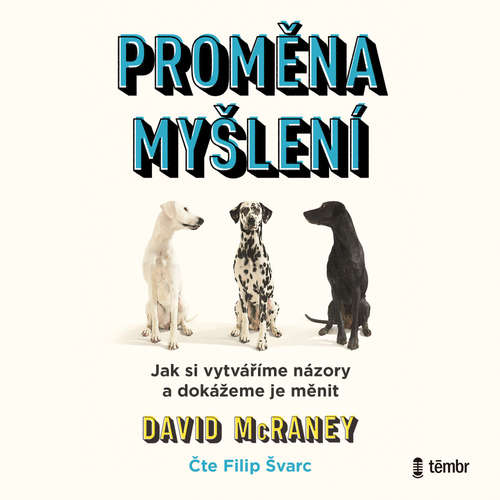 Proměna myšlení - Nová věda o víře, názoru a přesvědčování - David McRaney