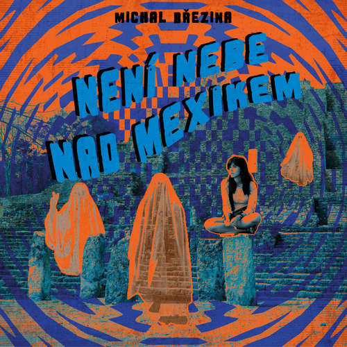 Audiokniha Není nebe nad Mexikem - Michal Březina - Martina Jindrová