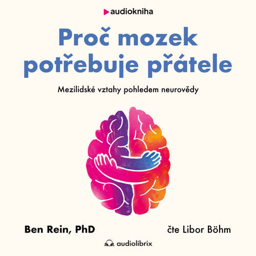 Audiokniha Proč mozek potřebuje přátele - Ben Rein - Libor Böhm
