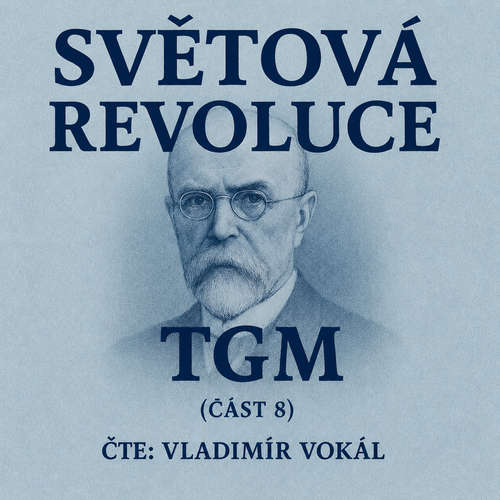 Audiokniha Světová revoluce - část 8 - Tomáš Garrigue Masaryk - Vladimír Vokál
