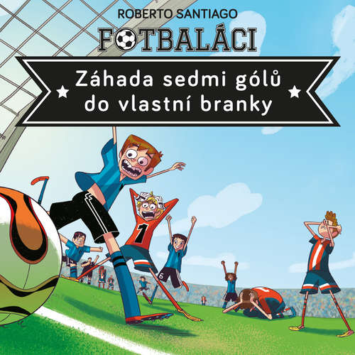 Audiokniha Fotbaláci II. Záhada sedmi gólů do vlastní branky - Roberto Santiago - Marek Holý