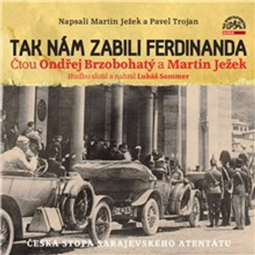 Tak nám zabili Ferdinanda