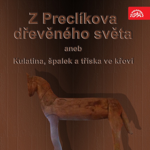 Z Preclíkova dřevěného světa aneb Kulatina, špalek a tříska ve křoví - Milan Friedl (Audiokniha) Z Preclíkova dřevěného světa aneb Kulatina, špalek a tříska ve křoví - Milan Friedl (Audiokniha)