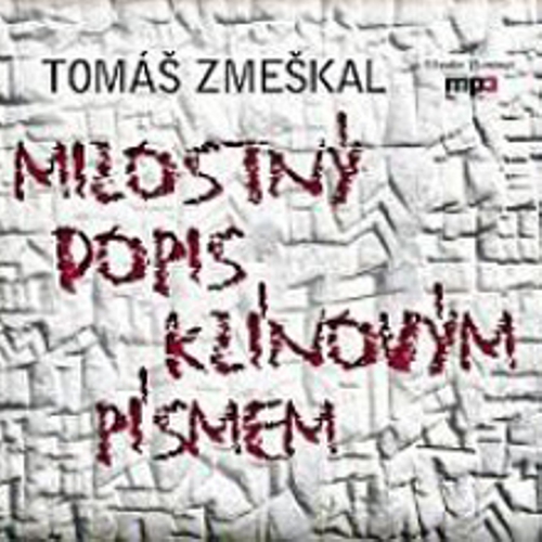 Milostný dopis klínovým písmem - Tomáš Zmeškal (Audiokniha) Milostný dopis klínovým písmem - Tomáš Zmeškal (Audiokniha)