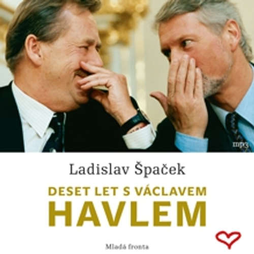 Audiokniha Deset let s Václavem Havlem - Ladislav Špaček - Ladislav Špaček Audiokniha Deset let s Václavem Havlem - Ladislav Špaček - Ladislav Špaček