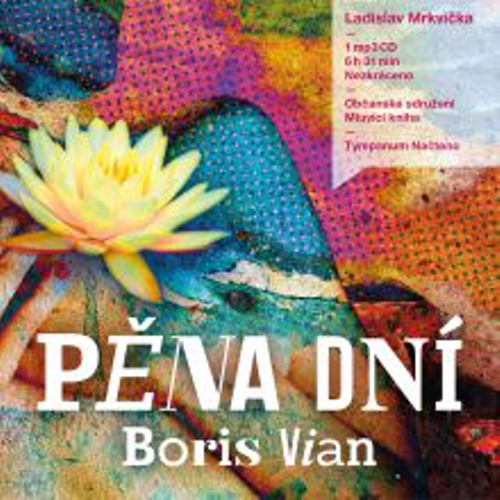Pěna dní - Boris Vian (Audiokniha) Pěna dní - Boris Vian (Audiokniha)