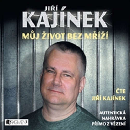 Audiokniha Můj život bez mříží - Jiří Kajínek - Jiří Kajínek