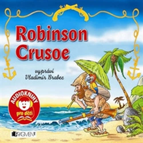 Audiokniha Robinson Crusoe - Daniel Defoe - Vladimír Brabec Audiokniha Robinson Crusoe - Daniel Defoe - Vladimír Brabec