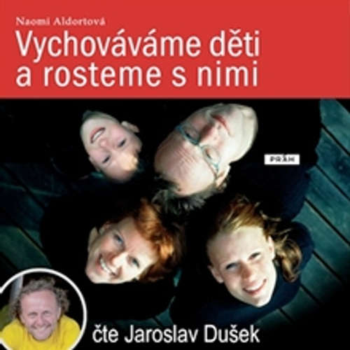Audiokniha Vychováváme děti a rosteme s nimi - Naomi Aldortová - Jaroslav Dušek Audiokniha Vychováváme děti a rosteme s nimi - Naomi Aldortová - Jaroslav Dušek