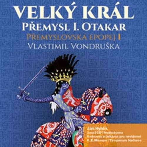 Audiokniha Přemyslovská epopej I. - Velký král Přemysl Otakar I. - Vlastimil Vondruška - Jan Hyhlík Audiokniha Přemyslovská epopej I. - Velký král Přemysl Otakar I. - Vlastimil Vondruška - Jan Hyhlík