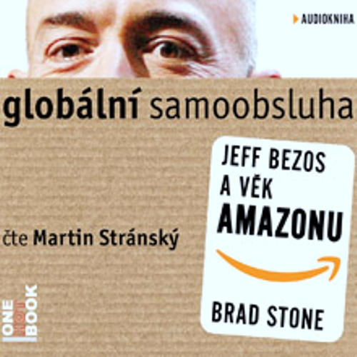 Globální samoobsluha - Jeff Bezos a věk Amazonu