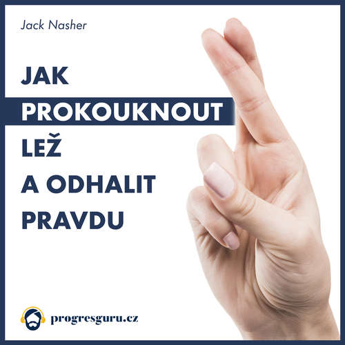 Audiokniha Jak prokouknout lež a odhalit pravdu - Jack Nasher - Marek Berger Audiokniha Jak prokouknout lež a odhalit pravdu - Jack Nasher - Marek Berger